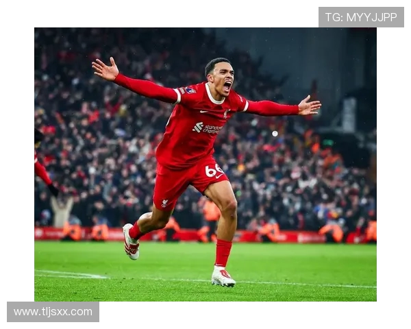 特伦特·亚历山大-阿诺德：从边路新星到世界级右后卫的成长之路