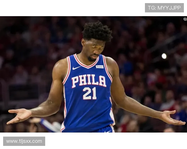 乔尔·恩比德引领费城76人新篇章挑战冠军荣耀展现超级巨星实力