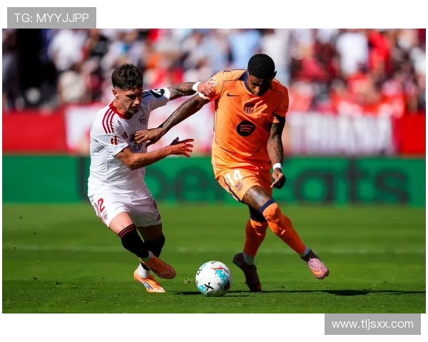 巴萨迎战塞维利亚誓言全力争胜 力求延续胜利势头与联赛领先优势 巴萨迎战塞维利亚誓言全力争胜 力求延续胜利势头与联赛领先优势